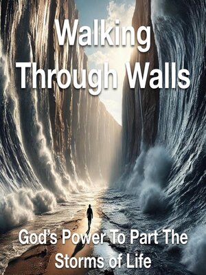 cover image of Walking Through Walls God's Power to Part the Storms of Life